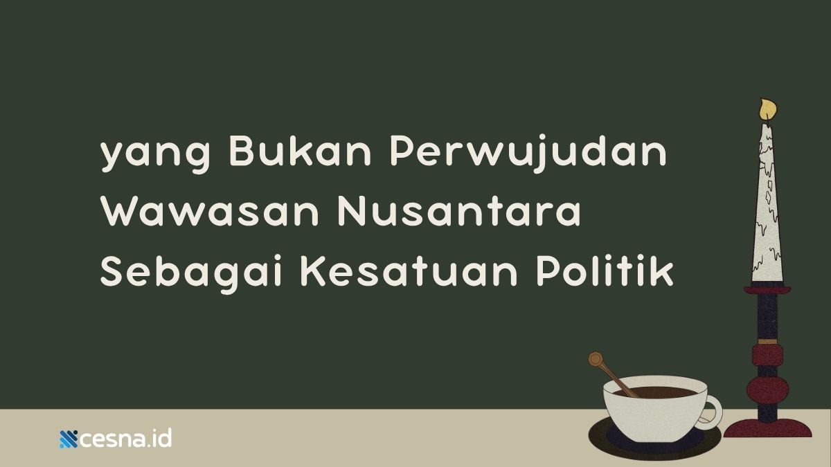 Berikut yang Bukan Perwujudan Wawasan Nusantara Sebagai Kesatuan Politik Yaitu?