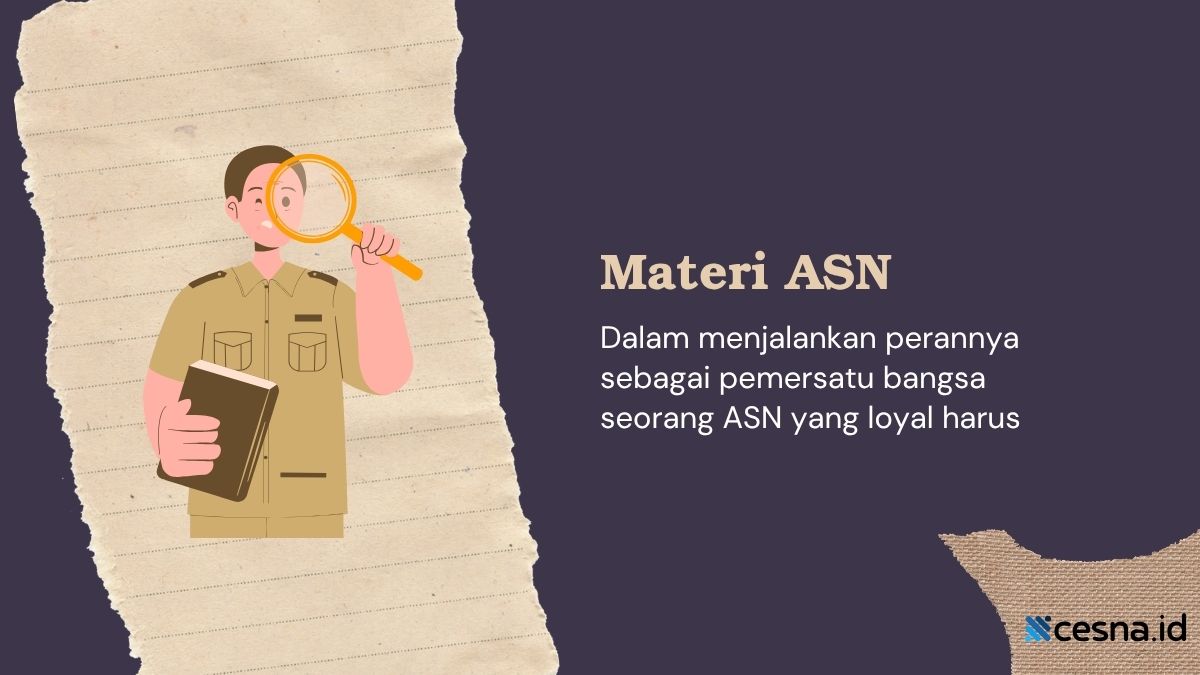 Dalam Menjalankan Perannya Sebagai Pemersatu Bangsa Seorang ASN yang Loyal Harus?