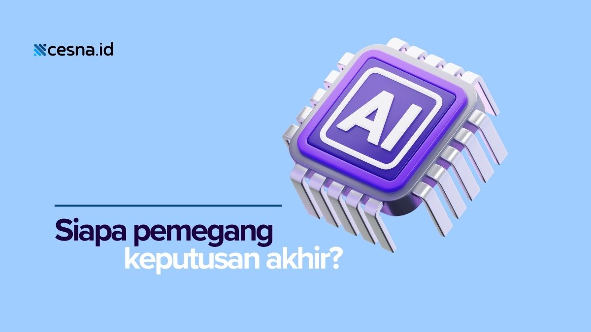 Dalam Penerapan AI di Pemerintahan, Siapa yang Tetap Memiliki Tanggung Jawab atas Keputusan Akhir?